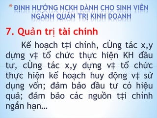 7. Quản trị tài chính Kế hoạch tài chính, công tác xây dựng và tổ chức thực hiện KH đầu tư, công tác xây dựng và tổ chức thực hiện kế hoạch huy động và sử dụng vốn; đảm bảo đầu tư có hiệu quả; đảm bảo các nguồn tài chính ngắn hạn… 