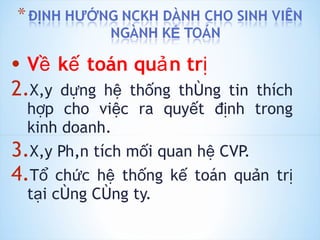 Về kế toán quản trị Xây dựng hệ thống thông tin thích hợp cho việc ra quyết định trong kinh doanh.  Xây Phân tích mối quan hệ CVP. Tổ chức hệ thống kế toán quản trị tại côngCông ty. 