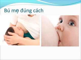 Bú mẹ đúng cách
 