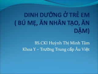 BS.CKI Huỳnh Thị Minh Tâm
Khoa Y – Trường Trung cấp Âu Việt
 