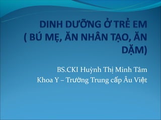 BS.CKI Huỳnh Thị Minh Tâm
Khoa Y – Trường Trung cấp Âu Việt
 