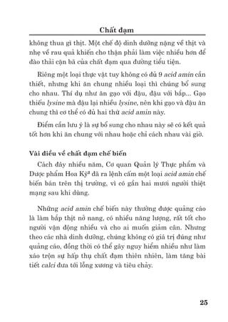 Trư ng ð i h c Nông nghi p 1 - Giáo trình B o qu n nông s n --------------------------------------------- 18
N m ñư c ñ c ñi m t ng lo i hoa r t h u ích cho vi c l p chi n lư c chăm sóc sau thu
ho ch hoa c t. Nhìn chung quá trình bi n ñ i carbohydrat c a hoa ít hơn r t nhi u so v i ph n
l n các lo i qu , nhưng cũng có th tương t như nhi u lo i rau ăn lá. Trong nhi u trư ng h p
có th kéo dài tu i th hoa c t khi c m hay b o qu n b ng cách c m trong dung d ch ñư ng.
ði u lưu ý là so v i các lo i qu , t l di n tích b m t c a hoa r t l n so v i kh i lư ng nên
vi c thoát hơi nư c x y ra m nh hơn nhi u.
3. Thành ph n hoá h c c a nông s n và giá tr dinh dư ng
3.1. Nư c
Nông s n ñ u có ch a m t lư ng nư c nh t ñ nh. Nư c v a là nguyên li u v a là môi
trư ng cho các ph n ng hoá sinh trong nông s n. Lư ng và d ng nư c t n t i trong nông s n
tuỳ thu c vào ñ c tính c a nông s n, phương pháp chăm sóc sau thu ho ch và công ngh b o
qu n. Rau qu thư ng ch a trên 80g nư c/100g s n ph m, ñ i v i m t s lo i như dưa chu t,
c i b p, các lo i dưa, lư ng nư c chi m t i 95%. Các lo i c và h t l y tinh b t như c khoai
môn, s n, ngô, lư ng nư c ít hơn nhưng hàm lư ng nư c cũng có th trên 50%.
Nư c trong nông s n thư ng t n t i dư i 2 d ng: Nư c t do và nư c liên k t. Nư c t do là
nư c n m trong kho ng gian bào, trong d ch bào. Nư c t do gi vai trò quan tr ng ñ i v i quá
trình trao ñ i ch t c a nông s n và quy t ñ nh th i gian b o qu n nông s n. Do ñó ñ có th b o
qu n t t hơn, nông s n c n ñư c làm khô và nư c nư c tách ra kh i nông s n. Nư c tách ra kh i
nông s n trong quá trình làm khô chính là nư c t do. Nhi t ñ ñ tách nư c t do ra kh i nông
s n là 1050
C. Nư c liên k t là nư c liên k t d ng hoá h c, lý hoá h c v i các d ng v t ch t c u
t o nên t bào. Nó không tham gia vào quá trình trao ñ i ch t c a nông s n. ð tách h t nư c
liên k t ra kh i nông s n, c n m t nhi t ñ kho ng 8000
C. Trong 13% thu ph n còn l i h t
nông s n sau phơi s y ch y u là nư c liên k t.
V i cùng m t lo i nông s n, hàm lư ng nư c có th bi n ñ ng r t l n ph thu c vào lư ng
nư c có trong t bào. Nư c trong nông s n ph thu c vào lư ng nư c mà nông s n có ñư c
th i ñi m thu ho ch, vì th có th b thay ñ i trong ngày khi nhi t ñ và ñ m tương ñ i ngày
dao ñ ng. H u h t các nông s n d ng rau qu c n ñư c thu ho ch khi có hàm lư ng nư c ñ t t i
ña m i ñ m b o ñ giòn, ñ c bi t là các lo i ra ăn lá. Ngư c l i, các lo i h t c n ñư c thu ho ch
ñ khô phù h p ñ gi m ñư c công và chi phí phơi s y và trư c khi ñưa vào b o qu n ñòi h i
có th y ph n nh hơn 13% ñ tránh hi n tư ng n y m m hay n m m c gây h i.
3.2. Carbohydrat
Các Carbohydrat (gluxlit) là thành ph n ch y u c a nông s n, chi m t i 90% hàm lư ng
ch t khô, ch ñ ng sau hàm lư ng nư c các nông s n tươi. Chúng là ngu n cung c p năng
lư ng ch y u c a ngư i, ñ ng v t và vi sinh v t. Carbohydrat trong nông s n ch y u t n t i
các d ng sau: Các lo i ñư ng (glucose, fructose có nhi u trong qu , saccaroza có nhi u trong
mía, c c i ñư ng), tinh b t (có nhi u trong h t, c ), các ch t xơ như cellulose và hemicellulose
(ch y u trong thành t bào, v nông s n).
ðư ng là các d n xu t c a rư u ña nguyên t ch a ñ ng th i các nhóm hydroxit –OH và
aldehit –COH ho c xêtôn –C=O. ðư ng là thành ph n dinh dư ng quan tr ng và là m t trong
nh ng y u t c m quan h p d n ngư i tiêu dùng ñ i v i các lo i nông s n tươi. ðư ng ch y u
t n t i dư i d ng glucose, fructose và sacharose. Hàm lư ng ñư ng thư ng cao nh t các lo i
qu nhi t ñ i và á nhi t ñ i, th p nh t các lo i rau.
 