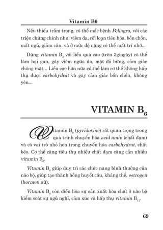 Trư ng ð i h c Nông nghi p 1 - Giáo trình B o qu n nông s n --------------------------------------------- 62
Betalain
Betalain ñ i di n cho nhóm s c t th tư, là nhóm ít g p hơn trong các s c t th c v t.
Chúng ñư c tìm th y trong hoa, qu và m t s b ph n khác, t o ra các màu s c vàng, da
cam, ñ và tím. Ví d : màu ñ tím trong c c i ñ là s c t betalain ñ u tiên d ng k t tinh.
Nhóm betalain là nhóm s c t có ch a nitơ và hòa tan trong nư c, là các h p ch t có ngu n
g c t 3,4dihydroxyphenylalanine (L-DOPA). Chúng ñư c phát hi n th y trong trong d ch
t bào ch t cũng như trong không bào.
V m t hóa h c, chúng ñư c chia thành 2 nhóm ph : betacyanin ñ - tím th hi n b ng c u
trúc c a betanidin và betanin. Còn màu vàng betaxanphin tiêu bi u cho vulgaxanthin I và II.
Tuy vai trò chính xác c a nhóm betalain chưa ñư c xác ñ nh rõ nhưng có th vai trò c a
nhóm s c t này tương t như anthocyanin trong hoa và qu , làm tăng kh năng th ph n
cho hoa và s phát tán c a h t. Không có s mô t nào v s hi n di n c a s c t này trong
các b ph n khác như r , thân, lá.
Nh ng nghiên c u v s phân gi i c a betalain t p trung vào s bi n ñ i màu s c trong c
c i ñ sau thu ho ch m c d u nh ng s c t này cũng ñư c tìm th y trong các cây h
Aizoaceae, Amaranthaceae, Basellaseae và Cactaceae. Trong môi trư ng pH th p (3.5-5.5)
màu s c ñư c duy trì trong khi s bi n màu di n ra môi trư ng pH cao (7.5-8.5). Ho t
ñ ng c a enzyme β-glucosidase d n ñ n s tách các nhóm ñư ng, chuy n betanin và
isobetanin thành d ng aglucone, betanidin và isobetanidin. Ngoài ra không khí và ánh sáng
cũng d n ñ n s phân gi i betalain, t o thành các s c t nâu.
S bi n ñ i c a s c t trên nông s n sau thu ho ch
c giai ño n trư c và sau thu ho ch, r t nhi u nông s n có s thay ñ i v thành ph n s c
t . S thay ñ i này bao g m c s phân h y các s c t v n có s n cũng như s t ng h p các
s c t m i. Trong nhi u trư ng h p, hai quá trình này có th di n ra ñ ng th i. S thay ñ i
màu s c c a nông s n là m t tiêu chí h t s c quan tr ng ñư c s d ng ñ ñánh giá ch t
lư ng nông s n.
S phân h y s c t có th chia thành hai d ng:
- Phân h y s c t làm tăng ch t lư ng nông s n: ví d như s phân h y chlorophyll ñ ng
th i v i s hình thành s c t m i (qu cam: phân h y chlorophyll ñ ng th i v i s t ng h p
carotenoid) ho c s phân h y chlorophyll làm cho các s c t s n có ñư c th hi n (qu chu i).
- Phân h y s c t làm gi m ch t lư ng nông s n: ví d s th y phân chlorophyll làm rau
ăn lá và súp lơ xanh chuy n vàng, s chuy n hóa s c t làm màu s c hoa nh t nh t.
Cùng v i s phân h y s c t , s t ng h p s c t cũng có th di n ra theo hai chi u hư ng có
l i ho c không có l i. Ví d màu ñ c a qu cà chua chín là ñi u ñư c mong mu n trong
khi s t ng h p chlorophyll c khoai tây ho c s t ng h p carotenoid qu mư p ñ ng
sau thu ho ch l i hoàn toàn không có l i.
Có r t nhi u y u t nh hư ng ñ n s thay ñ i s c t nông s n sau thu ho ch trong ñó y u
t quan tr ng nh t là ánh sáng và nhi t ñ . Ánh sáng r t c n thi t cho s t ng h p
chlorophyll và nó làm ch m quá trình phân h y s c t này trên lá rau. Bên c nh ñó, ánh sáng
cũng kích thích cho quá trình t ng h p anthocyanin và lycopene m t s nông s n, nhưng
không ph i v i β-carotene trên qu cà chua.
S bi n ñ i s c t r t nhi u lo i mô ph thu c vào nhi t ñ . Tuy nhiên nh hư ng c a
nhi t ñ cũng thay ñ i tùy thu c vào lo i s c t , lo i mô, ho c ph thu c vào quá trình phân
h y hay t ng h p s c t chi m ưu th .
 