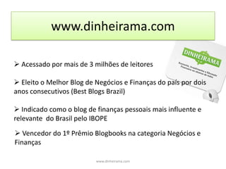 Personagens da Turminha DinheiramaO conteúdo é trabalhado utilizando como pano de fundo situações que envolvem os personagens da turminha Dinheirama:BruninhoMarianaNavarritoPaulinhaRayssawww.dinheirama.com