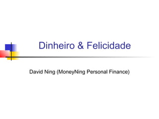 Dinheiro & Felicidade

David Ning (MoneyNing Personal Finance)
 