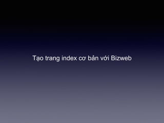 Tạo trang index cơ bản với Bizweb
 