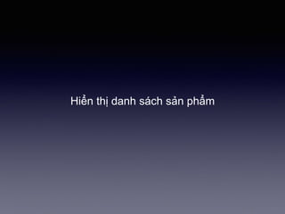 Hiển thị danh sách sản phẩm
 