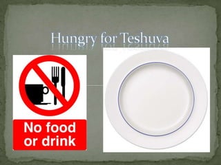 Hungry for Teshuva 