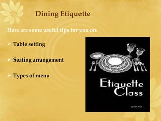 Dining Etiquette ,[object Object],[object Object],[object Object],[object Object]