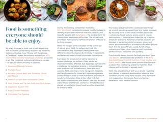 Food is something
everyone should
be able to enjoy.
So when it comes to food that is both appetizing
and accessible, good eating shouldn’t be limited to
highbrow foodies. Now, “Dining with Dysphagia:
A Cookbook” makes the winning recipes from NYU
Steinhardt’s Iron Chef Dysphagia Challenge accessible
to all. The cookbook outlines eight diverse recipes
— all easy to follow and easy to swallow:
1.	 Rosemary Mashed Potatoes
2.	 Pumpkin Soup
3.	 Picadillo Ground Beef with Tomatoes, Olives,
and Raisins
4.	 Gefilte Fish with Beet-Horseradish Cream
5.	 Goat Cheese and Fig Jam Knife-and-Fork Burger
6.	Vegetarian Squash Chili
7.	 Asian Chicken Meatballs
8.	 Chocolate Chia Pudding
During this cooking competition hosted by
NYU Steinhardt, contestants prepare food for judges to
identify recipes that maximize nutrition, texture, and
taste for people with dysphagia — the medical term for
chewing and swallowing difficulties. The recipe book
provides a meticulously crafted compilation of foods to
be truly enjoyed.
While the recipes were evaluated for the overall joy
of eating good food, the judges also took into
consideration that dysphagia clients come from
different cultural backgrounds. Diversity in ingredients
and balanced tastes should be enjoyed by everyone.
Each year, the simple act of eating becomes a
serious challenge for millions. Older adults are
disproportionately affected, but dysphagia can become
a challenge for just about anyone — including those
with diseases such as Parkinson’s, head and neck
cancers, AIDS, and many more. Caregivers, hospitals,
and families caring for those with dysphagia prepare
pureed foods in order to meet nutritional and medical
needs. Unfortunately, they all too often find that
the food is unappetizing and doesn’t take into account
cultural food preferences. Likewise, a minimal focus is
placed on aesthetics; these foods are often presented
as a mushy mess.
The recipes presented in this cookbook take things
up a notch, elevating pureed food to a higher standard.
By focusing on all of the values foodies appreciate
— enhancing flavor, texture, aroma, and, of course,
deliciousness — these recipes make the joy of eating
simple for everyone. Rosemary mashed potatoes are
blended to perfection while tomatoes, olives, and
raisins are combined for a scrumptious Picadillo ground
beef. And for dessert? Chia seeds, full of omega
nutrients and fiber, come together with chocolate
perfection for a chocolate chia pudding.
“Food should always nourish the body and soul,” says
Lisa Sasson, clinical associate professor in the NYU
Steinhardt Department of Nutrition, Food Studies, and
Public Health. “We should never assume that because
a patient has swallowing problems that their food
choices will be limited to pureed mush.”
Note: You should consult with your doctor regarding
your dietary or medical requirements based on your
condition prior to using these recipes. They represent
only suggestions to improve flavor and eating
experience not a medical opinion.
1 DINING WITH DYSPHAGIA: A COOKBOOK
 