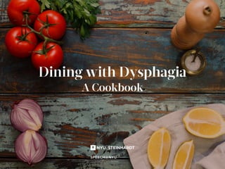 Dining with Dysphagia
A Cookbook
 