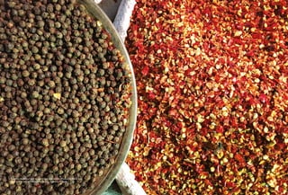 3
2
To enhance flavour and aroma, black peppers and red chilli flakes are
used in a variety of traditional recipes. Lahore | Punjab
 