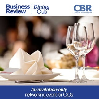 Business
Review
Dining
Club
Aninvitation-only
networkingeventforCIOs
CBRComputer Business Review
 