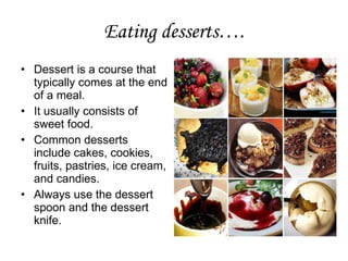 Eating desserts…. ,[object Object],[object Object],[object Object],[object Object]