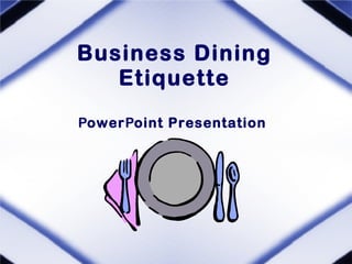 Business Dining Etiquette P ower P oint Presentation  
