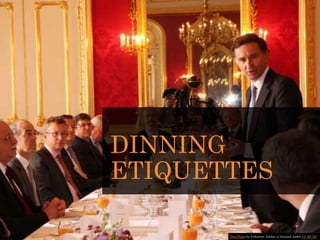 DINNING
ETIQUETTES
This Photo by Unknown Author is licensed under CC BY-SA
 