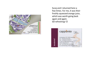 Suraj and I returned here a few times. For me, it was their freshly squeezed orange juice, which was worth going back again and again.  SO refreshing!   