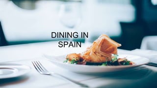 DINING IN
SPAIN
 