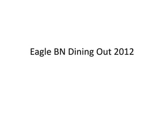 Eagle BN Dining Out 2012
 