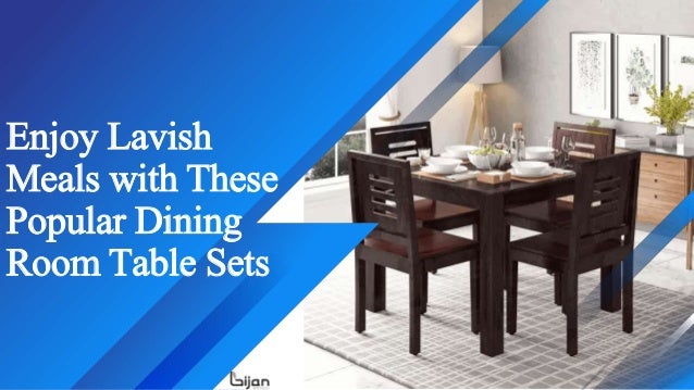 Enjoy Lavish
Meals with These
Popular Dining
Room Table Sets
 