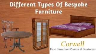 Different Types Of Bespoke
Furniture
 