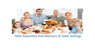 Table Etiquettes And Manners & Table Settings 
 