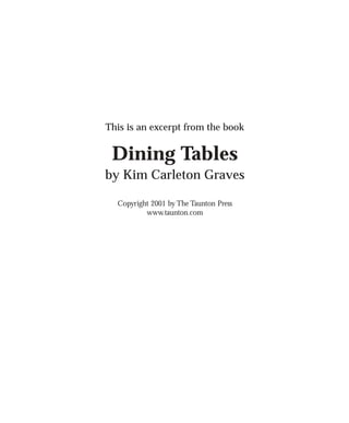 This is an excerpt from the book
Dining Tables
by Kim Carleton Graves
Copyright 2001 by The Taunton Press
www.taunton.com
 