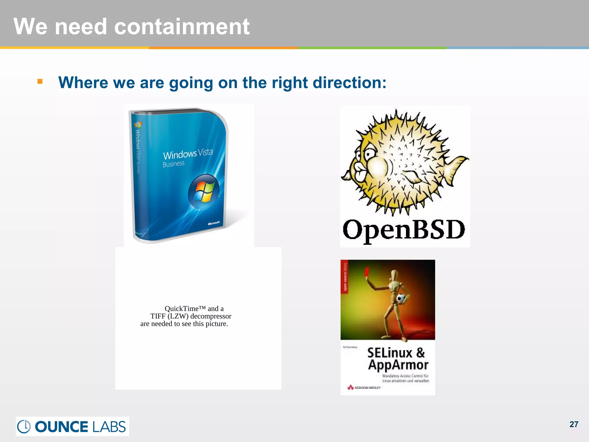27
We need containment
QuickTime™ and a
TIFF (LZW) decompressor
are needed to see this picture.
 Where we are going on the right direction:
 