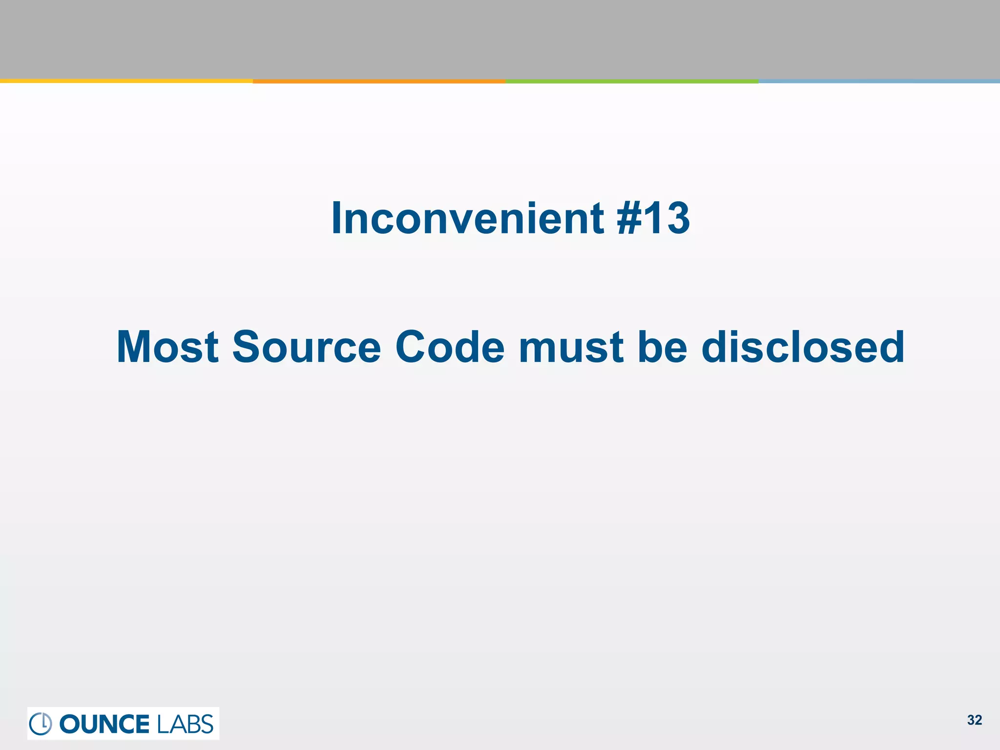32
Inconvenient #13
Most Source Code must be disclosed
 