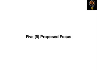 Five (5) Proposed Focus
 