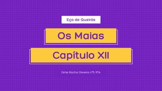 Eça de Queirós
Dinis Rocha Oliveira nº5 11ºA
Os Maias
Capítulo XII
 
