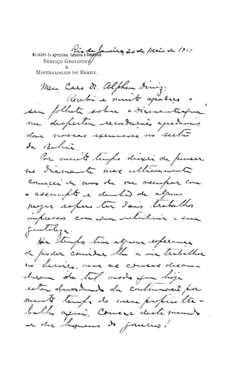 ~r ;;...,~/t<~...<... ;'''1
                                      d-
Mi;íslarlD ca Agricultura, !odustria e Com   CID   ./
       SERV1ÇO GEOLOG1C
              E
  l1lNERALOG1CO DO BRAZ1L




                                                            "T
                                                        lheto
                                                        das   TI

                                                              FI
                                                        come:
                                                        meses
                                                        gentil
                                                            H
                                                        balha
                                                        estou
                                                        traba

                                                              c
                                                              A
                                                              a



                                                           F
                                                        da B
                                                        profe
                                                        do ct
                                                              C
                                                        grafü
                                                        1914,
 