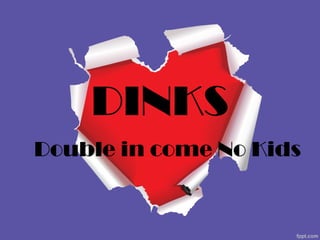 DINKS Double in come No Kids 