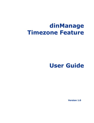 dinManage
Timezone Feature
User Guide
Version 1.0
 