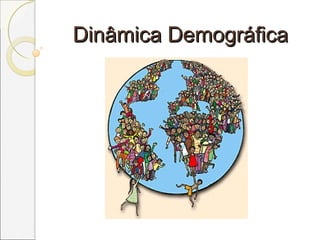 Dinâmica DemográficaDinâmica Demográfica
 