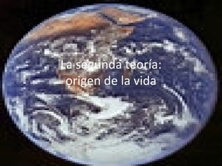 La segunda teoría: origen de la vida 