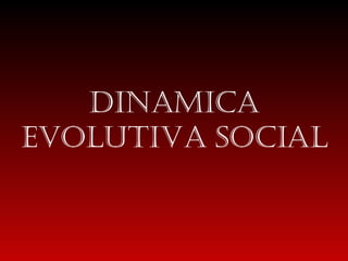 Dinamica evolutiva social 