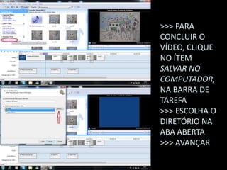 >>> PARA
CONCLUIR O
VÍDEO, CLIQUE
NO ÍTEM
SALVAR NO
COMPUTADOR,
NA BARRA DE
TAREFA
>>> ESCOLHA O
DIRETÓRIO NA
ABA ABERTA
>>> AVANÇAR
 