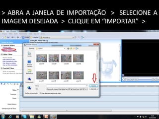 > ABRA A JANELA DE IMPORTAÇÃO > SELECIONE A
IMAGEM DESEJADA > CLIQUE EM “IMPORTAR” >
 