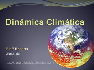 Profª Roberta
Geografia

http://geoprofessora.blogspot.com/
 