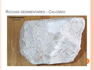 ROCHAS SEDIMENTARES - CALCÁRIO




                                 24
 
