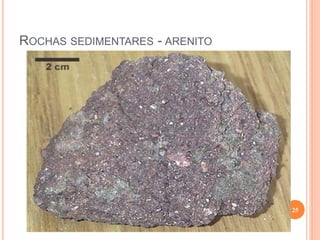 ROCHAS SEDIMENTARES - ARENITO




                                25
 