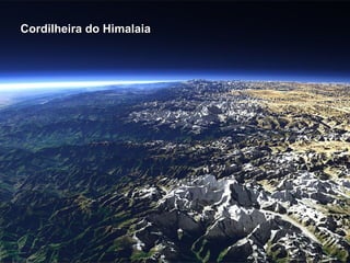 Cordilheira do HimalaiaCordilheira do Himalaia
 