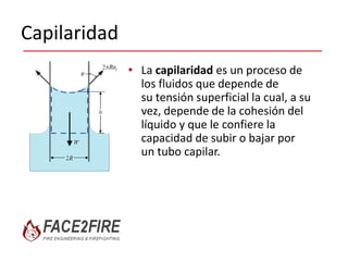 Adherencia
• La adhesión es la
propiedad de la materia
por la cual se unen y
plasman dos superficies
de sustancias iguales o
diferentes cuando entran
en contacto, y se
mantienen juntas
por fuerzas
intermoleculares.
 