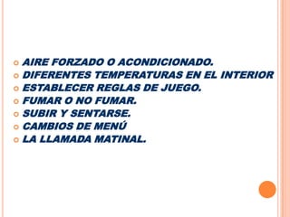 AIRE FORZADO O ACONDICIONADO.DIFERENTES TEMPERATURAS EN EL INTERIORESTABLECER REGLAS DE JUEGO.FUMAR O NO FUMAR.SUBIR Y SENTARSE.CAMBIOS DE MENÚLA LLAMADA MATINAL.