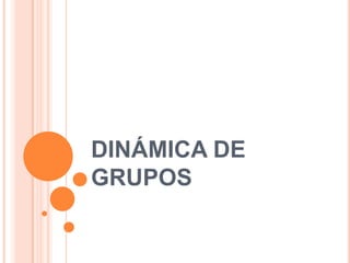 DINÁMICA DE GRUPOS 