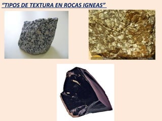 “ TIPOS DE TEXTURA EN ROCAS IGNEAS”  