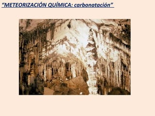 “ METEORIZACIÓN QUÍMICA: carbonatación”  
