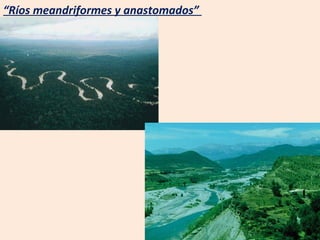 “ Ríos meandriformes y anastomados”  