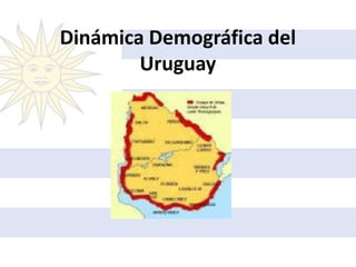 Dinámica Demográfica del
        Uruguay
 